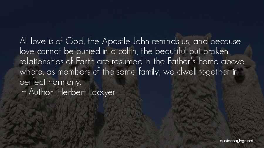 Herbert Lockyer Quotes: All Love Is Of God, The Apostle John Reminds Us, And Because Love Cannot Be Buried In A Coffin, The