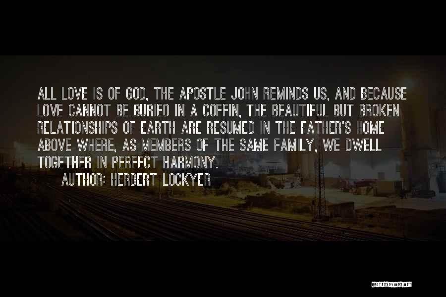 Herbert Lockyer Quotes: All Love Is Of God, The Apostle John Reminds Us, And Because Love Cannot Be Buried In A Coffin, The