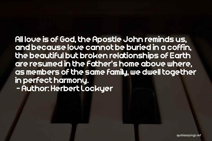 Herbert Lockyer Quotes: All Love Is Of God, The Apostle John Reminds Us, And Because Love Cannot Be Buried In A Coffin, The