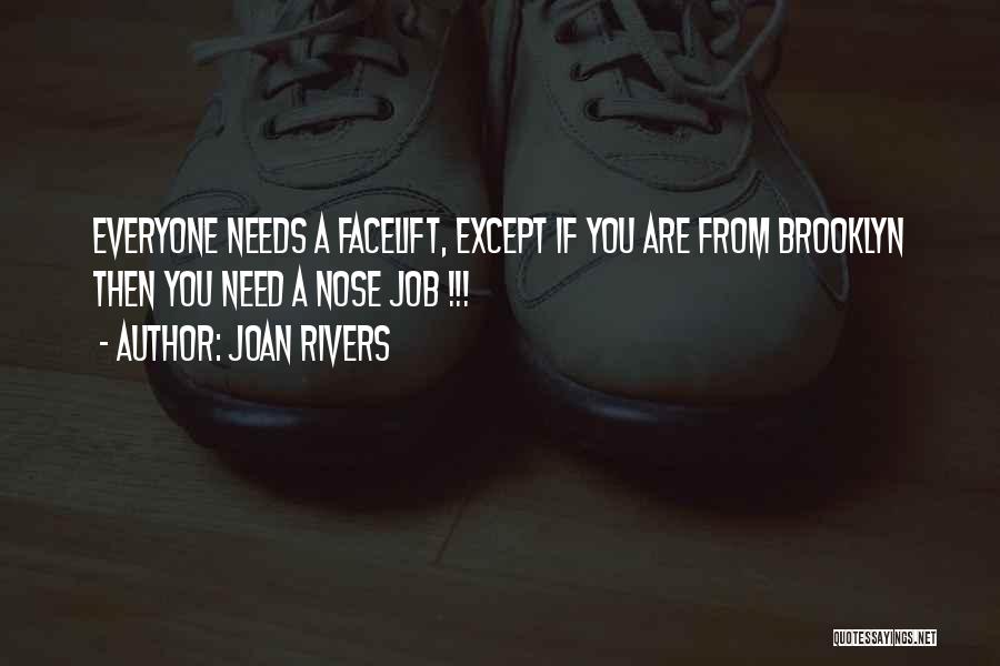 Joan Rivers Quotes: Everyone Needs A Facelift, Except If You Are From Brooklyn Then You Need A Nose Job !!!