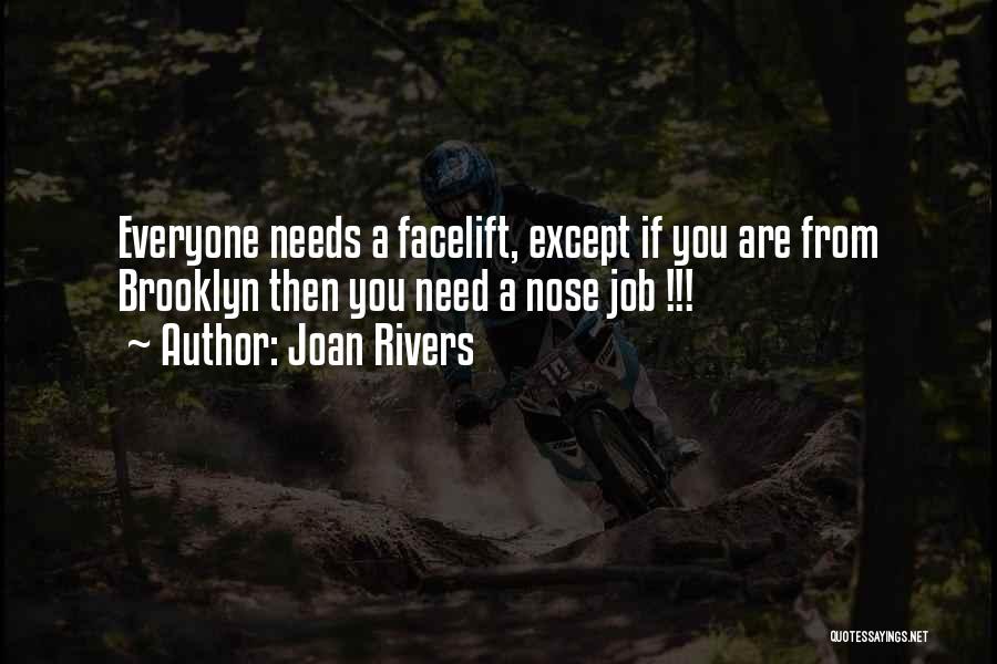 Joan Rivers Quotes: Everyone Needs A Facelift, Except If You Are From Brooklyn Then You Need A Nose Job !!!