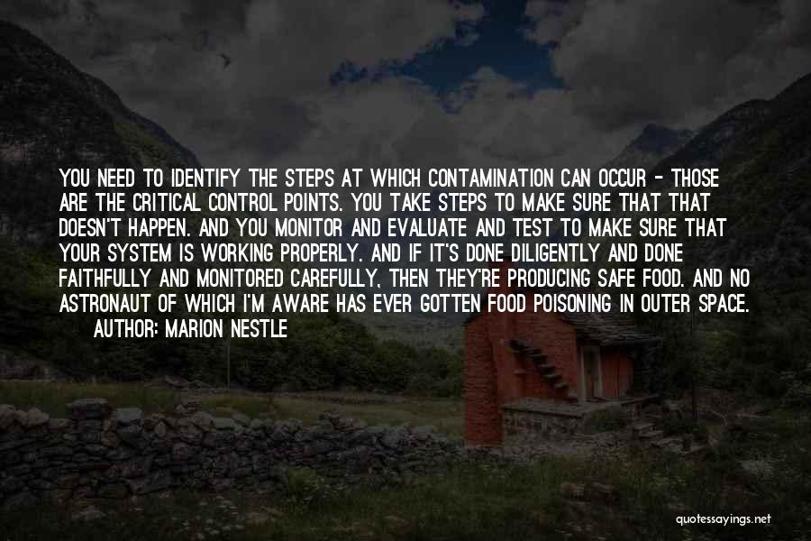 Marion Nestle Quotes: You Need To Identify The Steps At Which Contamination Can Occur - Those Are The Critical Control Points. You Take