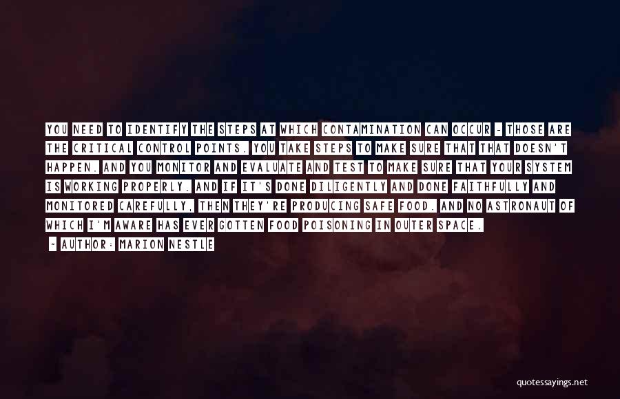 Marion Nestle Quotes: You Need To Identify The Steps At Which Contamination Can Occur - Those Are The Critical Control Points. You Take