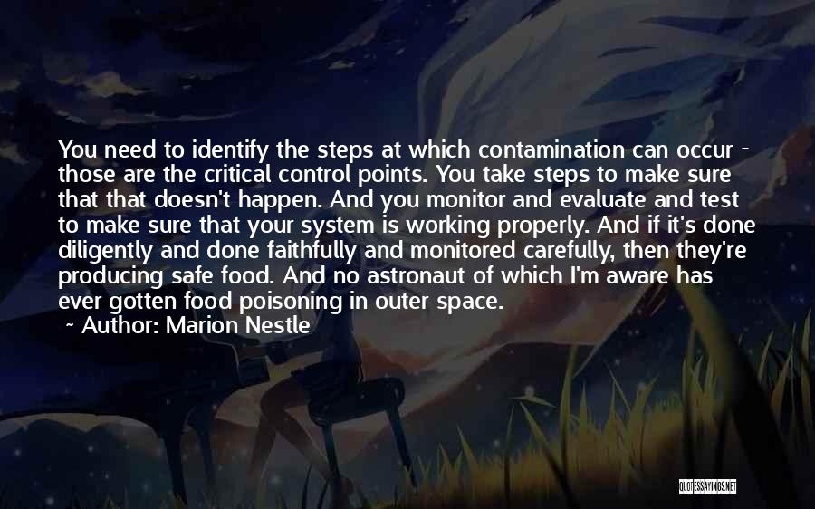 Marion Nestle Quotes: You Need To Identify The Steps At Which Contamination Can Occur - Those Are The Critical Control Points. You Take