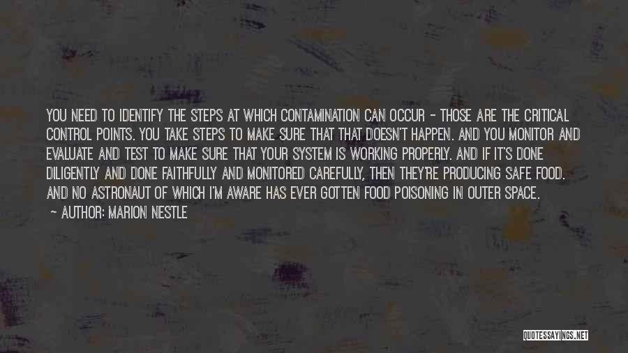 Marion Nestle Quotes: You Need To Identify The Steps At Which Contamination Can Occur - Those Are The Critical Control Points. You Take