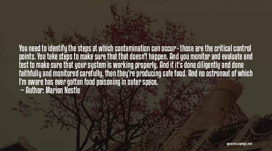 Marion Nestle Quotes: You Need To Identify The Steps At Which Contamination Can Occur - Those Are The Critical Control Points. You Take