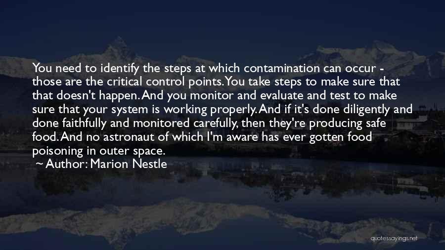 Marion Nestle Quotes: You Need To Identify The Steps At Which Contamination Can Occur - Those Are The Critical Control Points. You Take