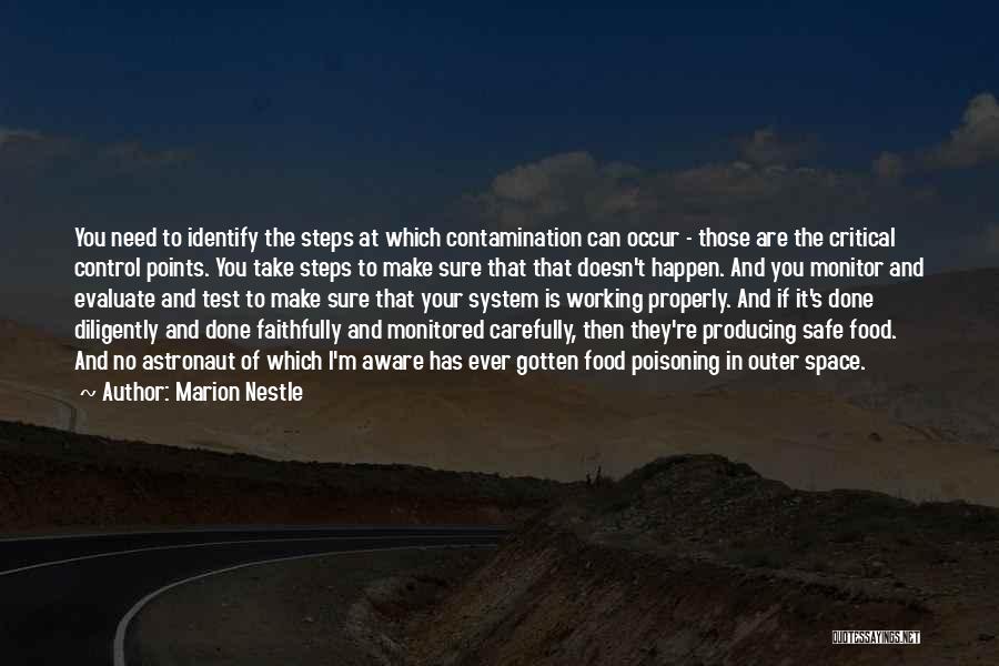 Marion Nestle Quotes: You Need To Identify The Steps At Which Contamination Can Occur - Those Are The Critical Control Points. You Take