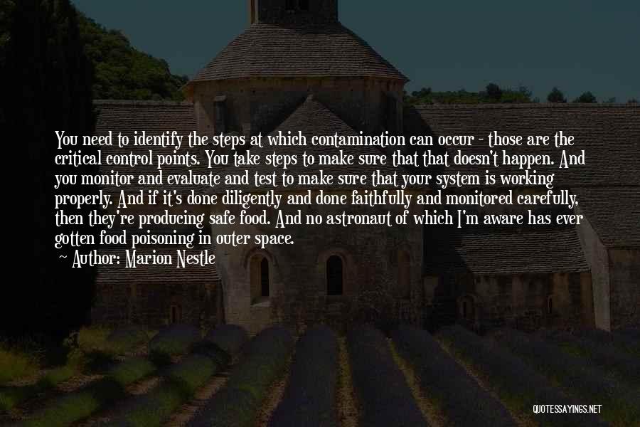 Marion Nestle Quotes: You Need To Identify The Steps At Which Contamination Can Occur - Those Are The Critical Control Points. You Take