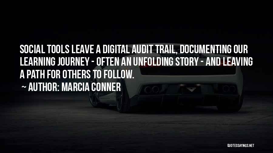 Marcia Conner Quotes: Social Tools Leave A Digital Audit Trail, Documenting Our Learning Journey - Often An Unfolding Story - And Leaving A