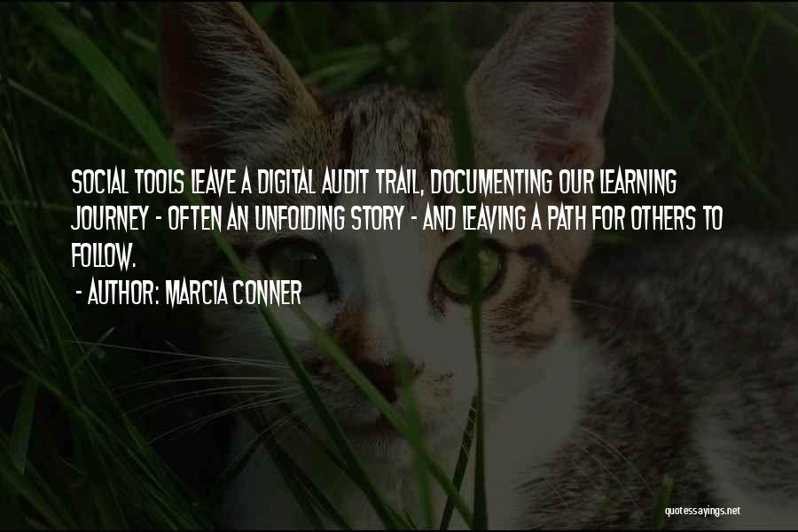 Marcia Conner Quotes: Social Tools Leave A Digital Audit Trail, Documenting Our Learning Journey - Often An Unfolding Story - And Leaving A
