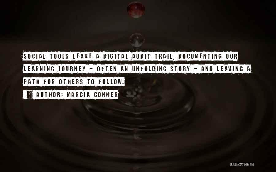 Marcia Conner Quotes: Social Tools Leave A Digital Audit Trail, Documenting Our Learning Journey - Often An Unfolding Story - And Leaving A
