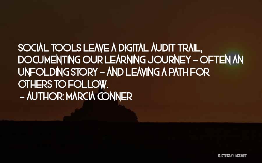 Marcia Conner Quotes: Social Tools Leave A Digital Audit Trail, Documenting Our Learning Journey - Often An Unfolding Story - And Leaving A