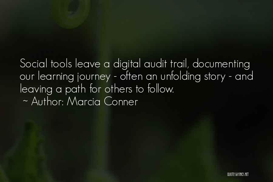 Marcia Conner Quotes: Social Tools Leave A Digital Audit Trail, Documenting Our Learning Journey - Often An Unfolding Story - And Leaving A