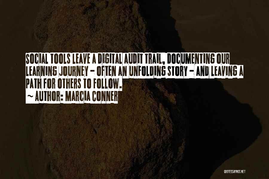 Marcia Conner Quotes: Social Tools Leave A Digital Audit Trail, Documenting Our Learning Journey - Often An Unfolding Story - And Leaving A
