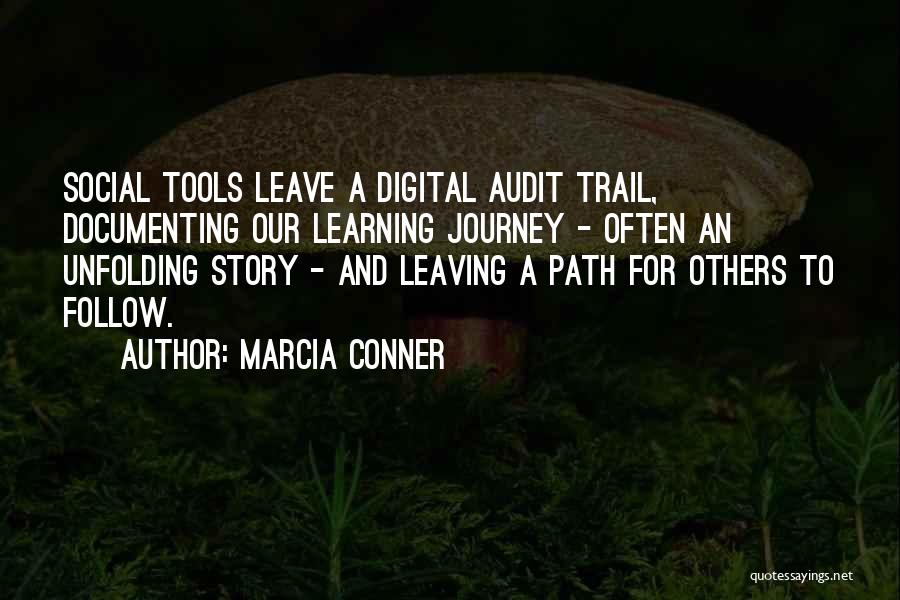 Marcia Conner Quotes: Social Tools Leave A Digital Audit Trail, Documenting Our Learning Journey - Often An Unfolding Story - And Leaving A