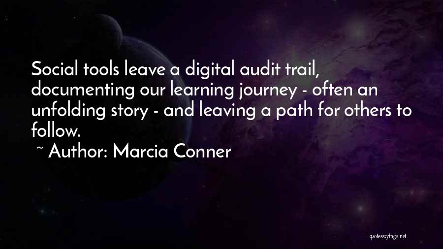 Marcia Conner Quotes: Social Tools Leave A Digital Audit Trail, Documenting Our Learning Journey - Often An Unfolding Story - And Leaving A