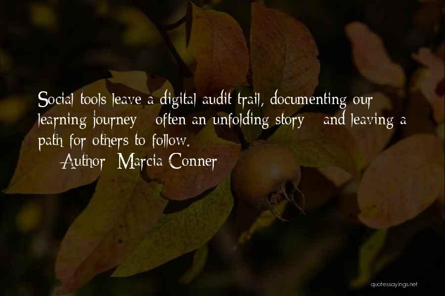 Marcia Conner Quotes: Social Tools Leave A Digital Audit Trail, Documenting Our Learning Journey - Often An Unfolding Story - And Leaving A