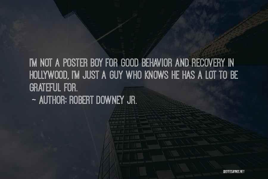 Robert Downey Jr. Quotes: I'm Not A Poster Boy For Good Behavior And Recovery In Hollywood, I'm Just A Guy Who Knows He Has