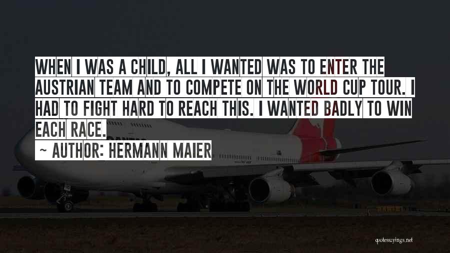 Hermann Maier Quotes: When I Was A Child, All I Wanted Was To Enter The Austrian Team And To Compete On The World