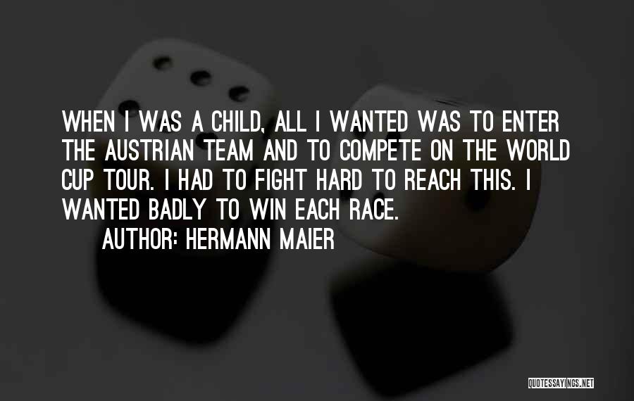 Hermann Maier Quotes: When I Was A Child, All I Wanted Was To Enter The Austrian Team And To Compete On The World