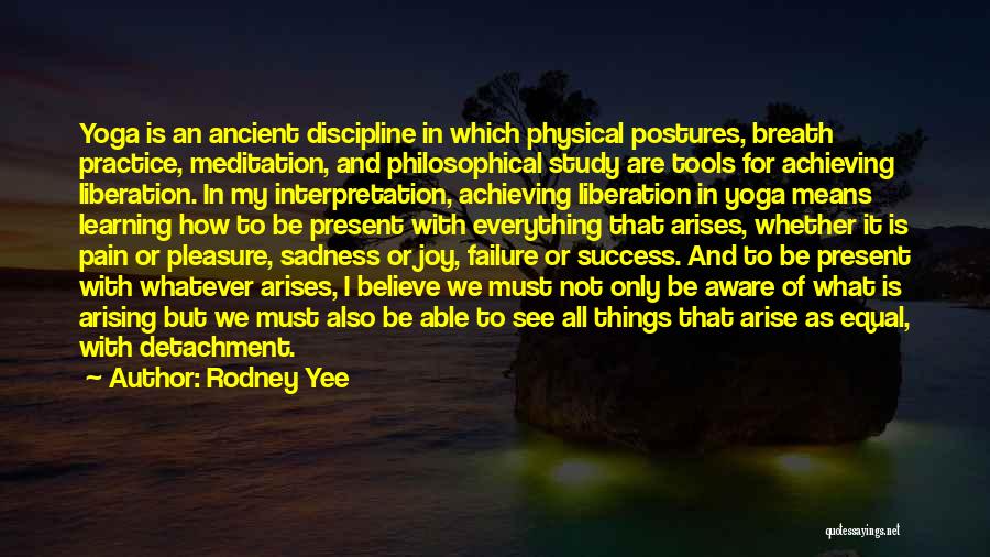 Rodney Yee Quotes: Yoga Is An Ancient Discipline In Which Physical Postures, Breath Practice, Meditation, And Philosophical Study Are Tools For Achieving Liberation.