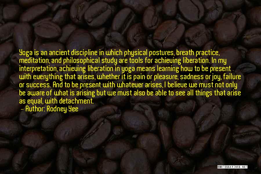 Rodney Yee Quotes: Yoga Is An Ancient Discipline In Which Physical Postures, Breath Practice, Meditation, And Philosophical Study Are Tools For Achieving Liberation.