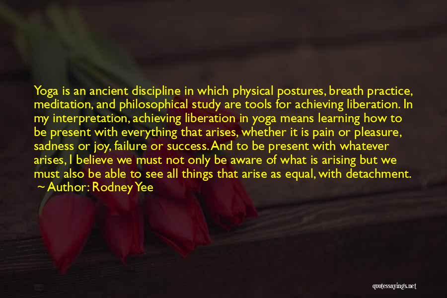 Rodney Yee Quotes: Yoga Is An Ancient Discipline In Which Physical Postures, Breath Practice, Meditation, And Philosophical Study Are Tools For Achieving Liberation.