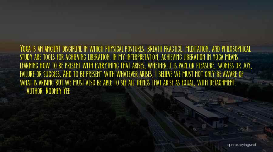 Rodney Yee Quotes: Yoga Is An Ancient Discipline In Which Physical Postures, Breath Practice, Meditation, And Philosophical Study Are Tools For Achieving Liberation.
