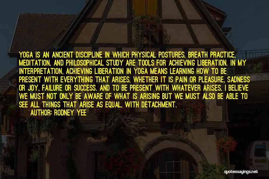 Rodney Yee Quotes: Yoga Is An Ancient Discipline In Which Physical Postures, Breath Practice, Meditation, And Philosophical Study Are Tools For Achieving Liberation.