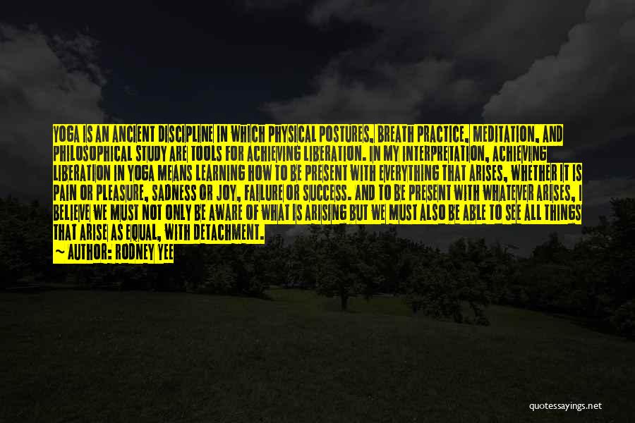 Rodney Yee Quotes: Yoga Is An Ancient Discipline In Which Physical Postures, Breath Practice, Meditation, And Philosophical Study Are Tools For Achieving Liberation.