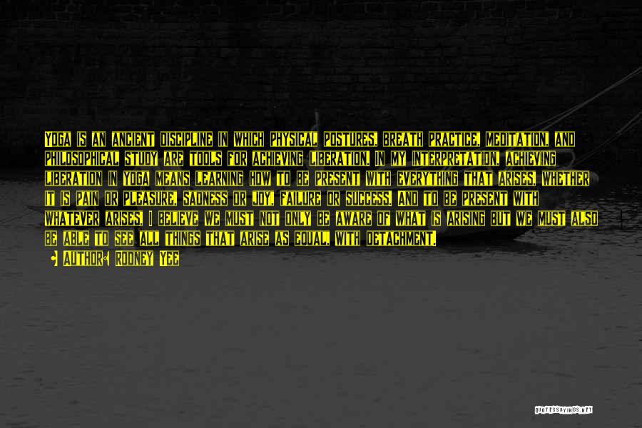 Rodney Yee Quotes: Yoga Is An Ancient Discipline In Which Physical Postures, Breath Practice, Meditation, And Philosophical Study Are Tools For Achieving Liberation.