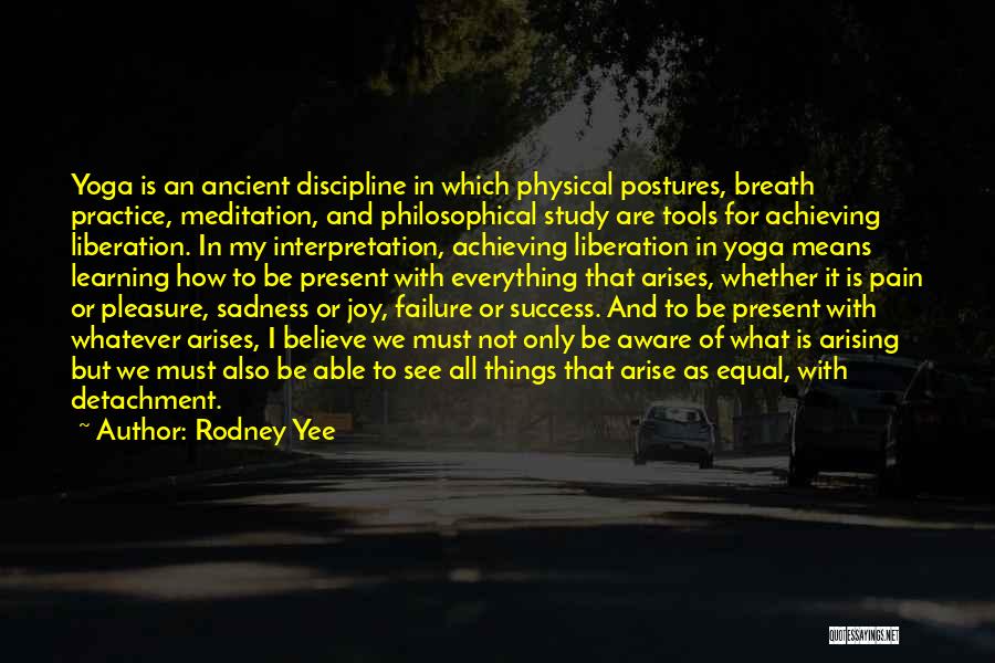 Rodney Yee Quotes: Yoga Is An Ancient Discipline In Which Physical Postures, Breath Practice, Meditation, And Philosophical Study Are Tools For Achieving Liberation.