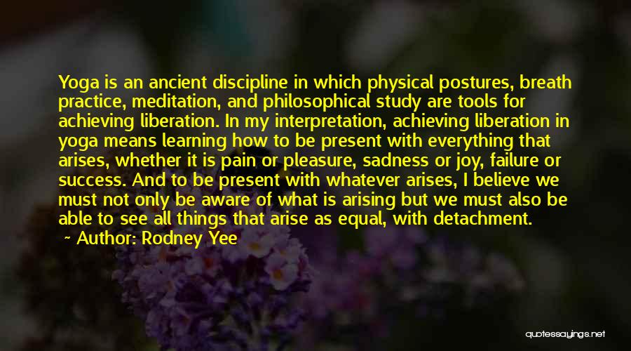 Rodney Yee Quotes: Yoga Is An Ancient Discipline In Which Physical Postures, Breath Practice, Meditation, And Philosophical Study Are Tools For Achieving Liberation.