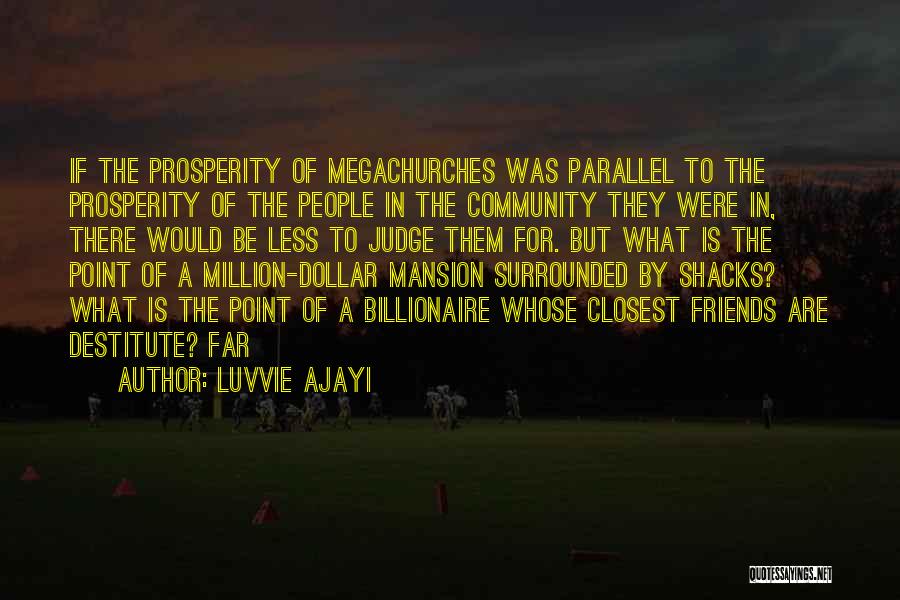 Luvvie Ajayi Quotes: If The Prosperity Of Megachurches Was Parallel To The Prosperity Of The People In The Community They Were In, There