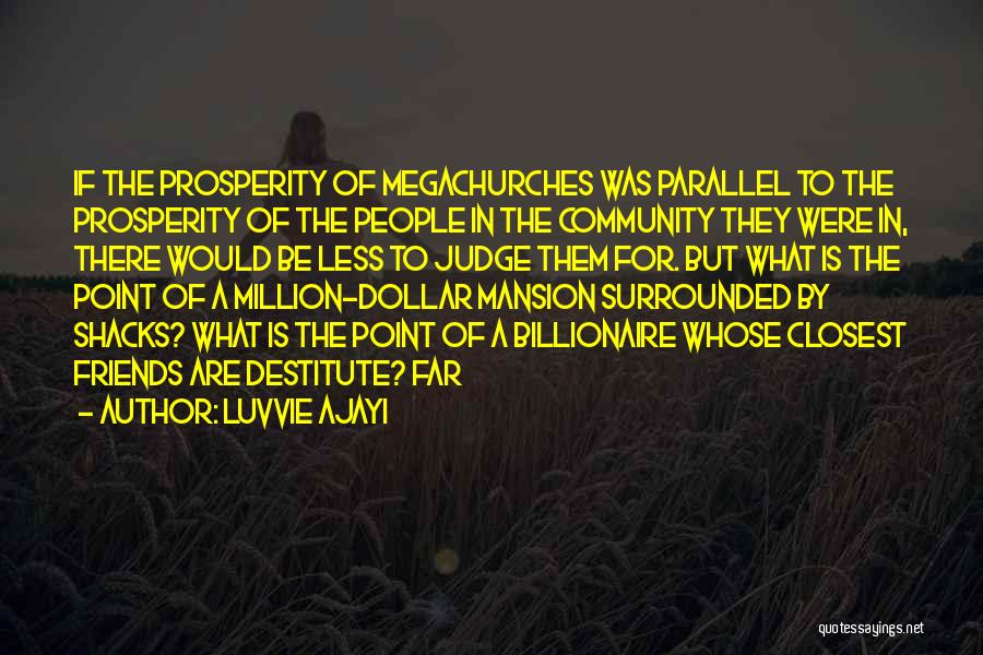 Luvvie Ajayi Quotes: If The Prosperity Of Megachurches Was Parallel To The Prosperity Of The People In The Community They Were In, There