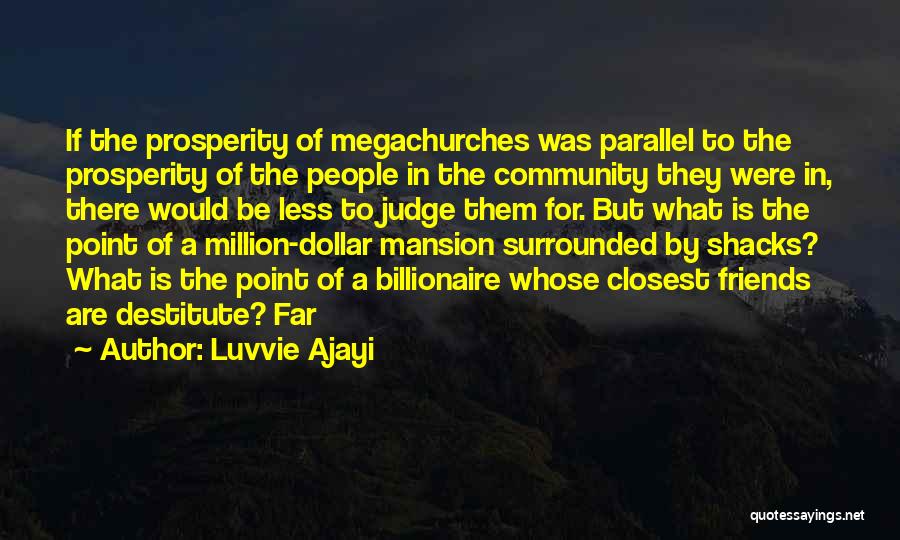 Luvvie Ajayi Quotes: If The Prosperity Of Megachurches Was Parallel To The Prosperity Of The People In The Community They Were In, There