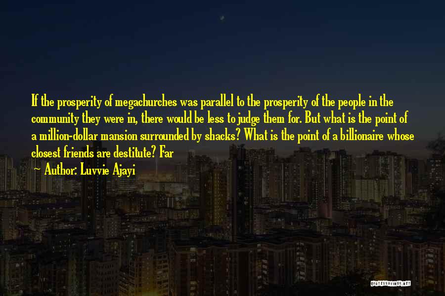 Luvvie Ajayi Quotes: If The Prosperity Of Megachurches Was Parallel To The Prosperity Of The People In The Community They Were In, There