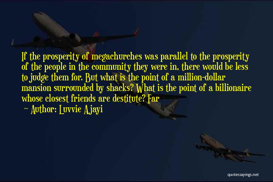 Luvvie Ajayi Quotes: If The Prosperity Of Megachurches Was Parallel To The Prosperity Of The People In The Community They Were In, There