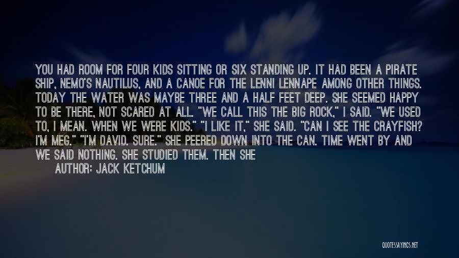 Jack Ketchum Quotes: You Had Room For Four Kids Sitting Or Six Standing Up. It Had Been A Pirate Ship, Nemo's Nautilus, And