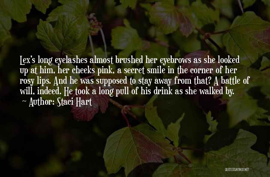 Staci Hart Quotes: Lex's Long Eyelashes Almost Brushed Her Eyebrows As She Looked Up At Him, Her Cheeks Pink, A Secret Smile In