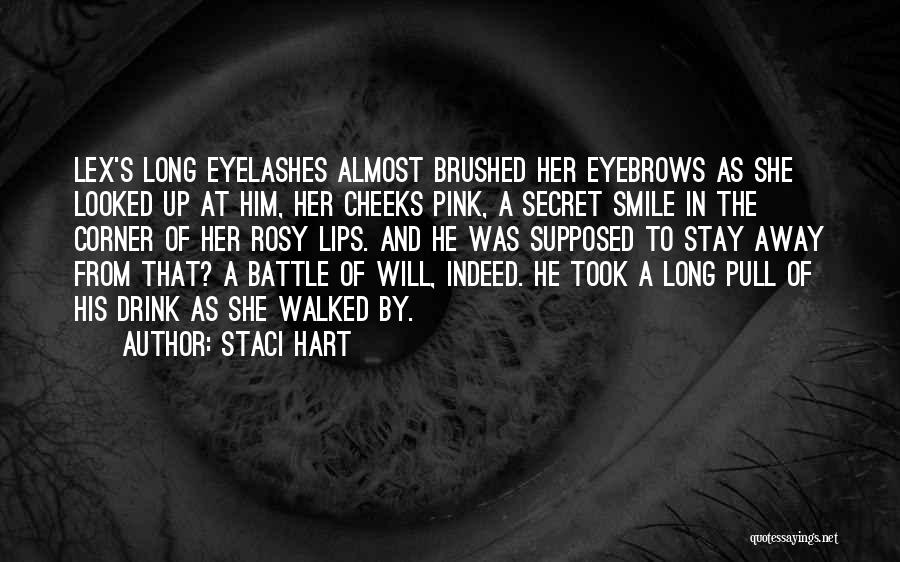 Staci Hart Quotes: Lex's Long Eyelashes Almost Brushed Her Eyebrows As She Looked Up At Him, Her Cheeks Pink, A Secret Smile In