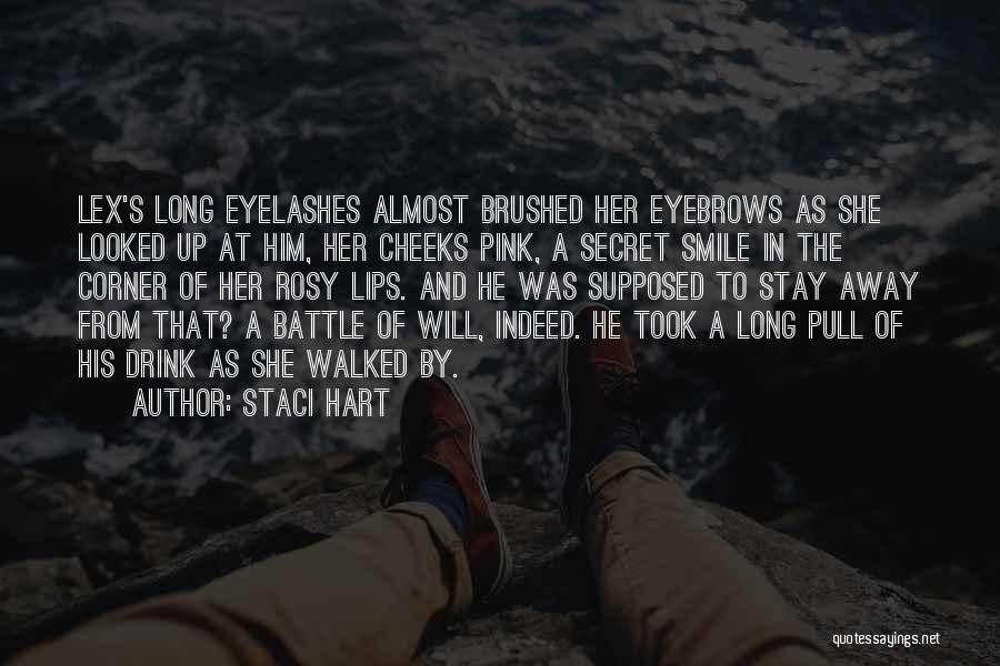 Staci Hart Quotes: Lex's Long Eyelashes Almost Brushed Her Eyebrows As She Looked Up At Him, Her Cheeks Pink, A Secret Smile In