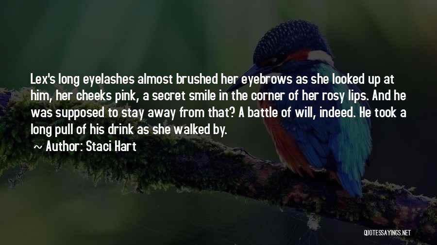 Staci Hart Quotes: Lex's Long Eyelashes Almost Brushed Her Eyebrows As She Looked Up At Him, Her Cheeks Pink, A Secret Smile In