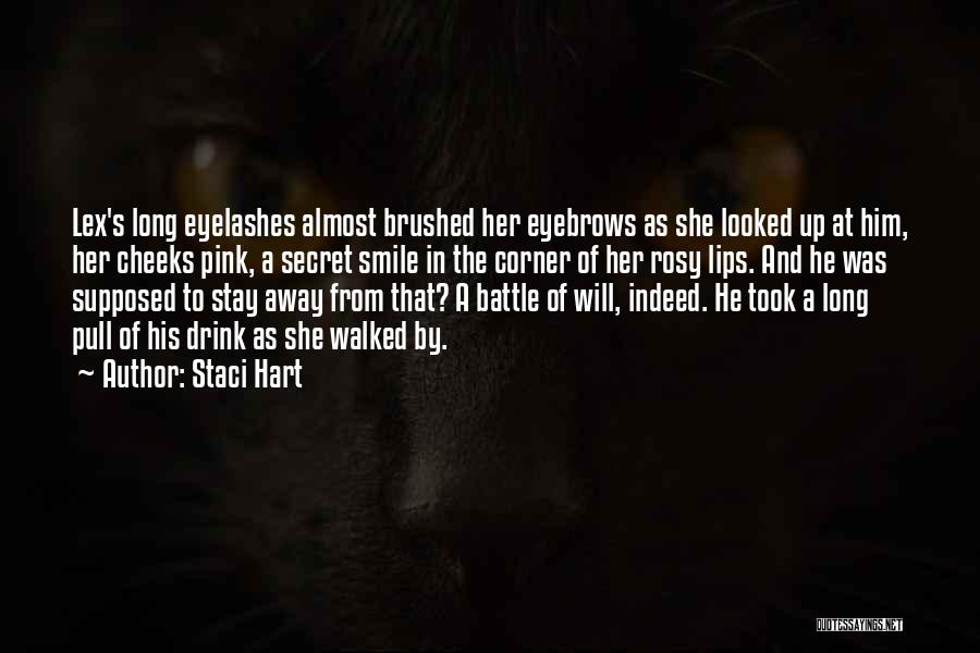 Staci Hart Quotes: Lex's Long Eyelashes Almost Brushed Her Eyebrows As She Looked Up At Him, Her Cheeks Pink, A Secret Smile In