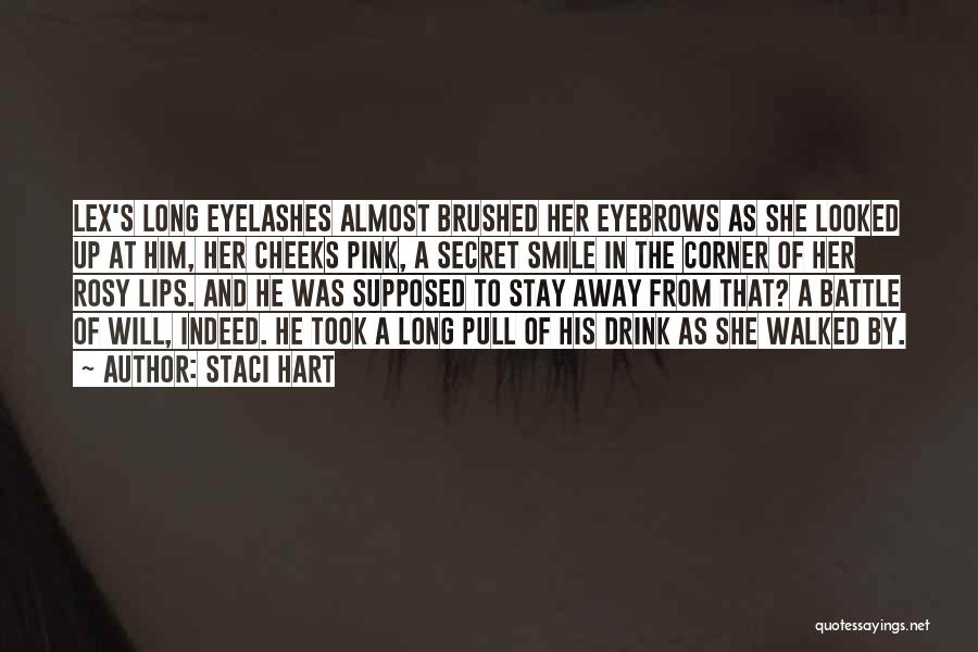 Staci Hart Quotes: Lex's Long Eyelashes Almost Brushed Her Eyebrows As She Looked Up At Him, Her Cheeks Pink, A Secret Smile In