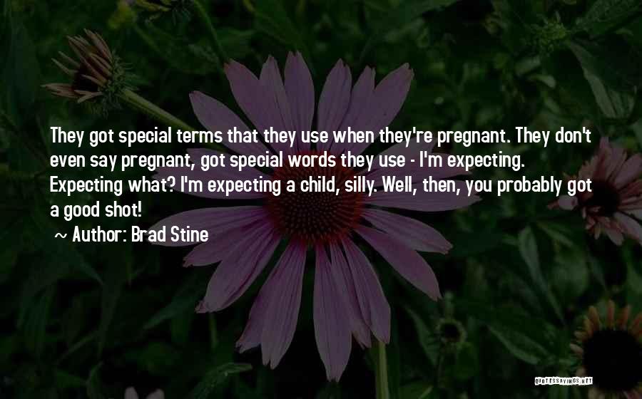 Brad Stine Quotes: They Got Special Terms That They Use When They're Pregnant. They Don't Even Say Pregnant, Got Special Words They Use