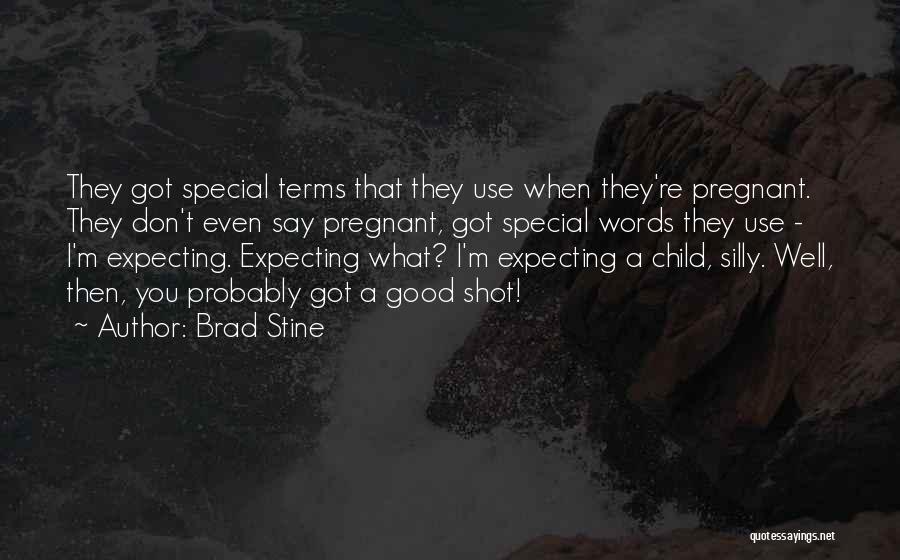 Brad Stine Quotes: They Got Special Terms That They Use When They're Pregnant. They Don't Even Say Pregnant, Got Special Words They Use