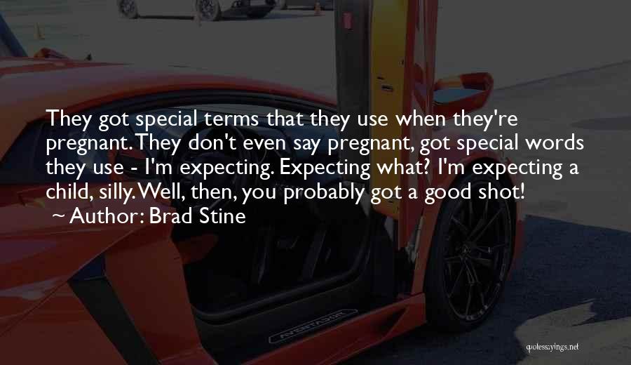 Brad Stine Quotes: They Got Special Terms That They Use When They're Pregnant. They Don't Even Say Pregnant, Got Special Words They Use