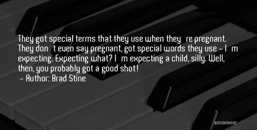 Brad Stine Quotes: They Got Special Terms That They Use When They're Pregnant. They Don't Even Say Pregnant, Got Special Words They Use